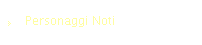 personaggi noti
